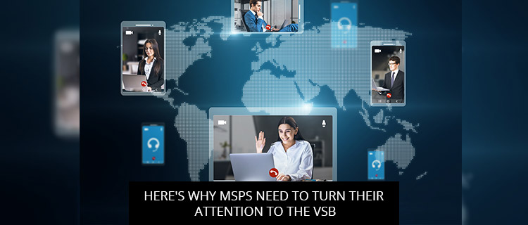 Here's Why MSPs Need To Turn Their Attention To The VSB