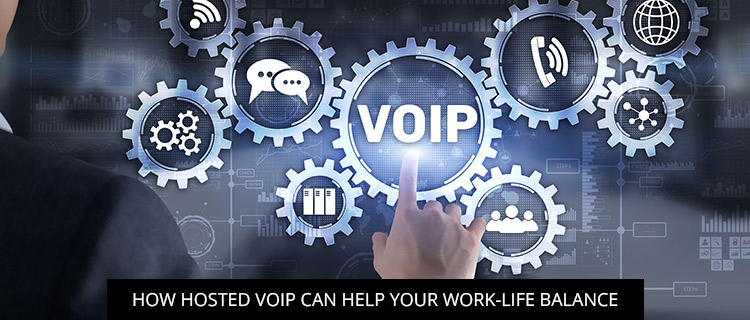 How Hosted VoIP Can Help Your Work-Life Balance